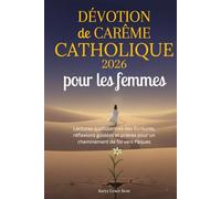Dévotion de Carême catholique 2026 pour les femmes: Lectures quotidiennes des Écritures, réflexions guidées et prières pour un cheminement de foi vers Pâques