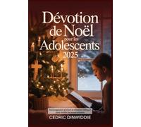 Dévotion de Noël pour les adolescents 2025: Encouragement spirituel et réflexions bibliques pour fortifier les jeunes croyants