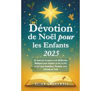Dévotion de Noël pour les Enfants 2025: 25 Jours de Lectures et de Réflexions Bibliques pour Inspirer la foi, la joie et les Liens Familiaux Pendant cette Période de Noël