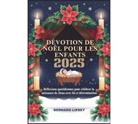 DÉVOTION DE NOËL POUR LES ENFANTS 2025: Réflexions quotidiennes pour célébrer la naissance de Jésus avec foi et détermination