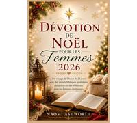 DÉVOTION DE NOËL POUR LES FEMMES 2026: Un voyage de l’Avent de 25 jours avec des versets bibliques quotidiens, des prières et des réflexions pour les femmes chrétiennes