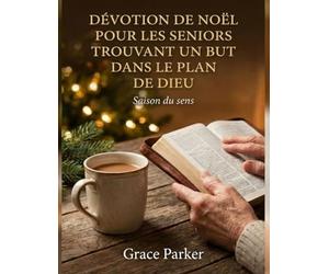 DÉVOTION DE NOËL POUR LES SENIORS TROUVANT UN BUT DANS LE PLAN DE DIEU: Saison du sens