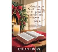 Dévotion de Noël remplie de foi pour les personnes âgées 2025: Lectures bibliques réconfortantes et pensées encourageantes pour inspirer les hommes et les femmes retraités pendant la saison sainte