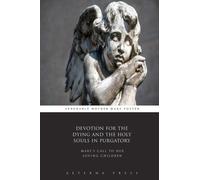 Devotion for the Dying and the Holy Souls in Purgatory: Mary's Call to Her Loving Children