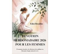 DÉVOTION HEBDOMADAIRE 2026 POUR LES FEMMES: 52 semaines de prière, de réflexion et de confiance en Dieu pour chaque saison de la vie
