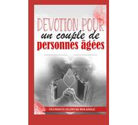 DÉVOTION POUR UN COUPLE DE PERSONNES ÂGÉES: Grâce, amour et années dorées: méditations sur le mariage et la famille pour les couples seniors en cheminement