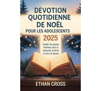 Dévotion quotidienne de Noël pour les adolescents 2025: Guider les jeunes hommes vers la maturité, la force et une vie pieuse