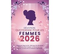DÉVOTION QUOTIDIENNE POUR LES FEMMES 2026: S'épanouir dans la foi : 365 jours de dévotions édifiantes pour l'espoir, le renouveau, la sagesse, la ... IN ENGLISH AND OTHER TRANSLATIONS)