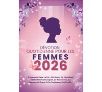 DÉVOTION QUOTIDIENNE POUR LES FEMMES 2026: S'épanouir dans la foi : 365 jours de dévotions édifiantes pour l'espoir, le renouveau, la sagesse, la ... IN ENGLISH AND OTHER TRANSLATIONS)