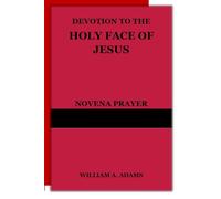 DEVOTION TO THE HOLY FACE OF JESUS: NOVENA PRAYER