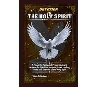 DEVOTION TO THE HOLY SPIRIT: A Powerful Pentecost Prayerbook and Novena for Spiritual Renewal, Inner Healing, Fruits and the Gifts of the Holy Spirit