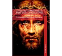 Devotion to The Most Precious Blood of Our Lord Jesus Christ: The Greatest Devotion of Our Time