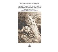 Devotion to the nine choirs of holy angels: And especially to the Angel-Guardians