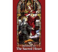 Devotion to the Sacred Heart: Including the Great Promise of the Nine First Fridays