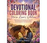 Devotional Coloring Book Horse Lovers Edition: 30 Relaxing Horse Coloring Pages and 10 Heartfelt Barn-Life Devotions to Bring Peace, Comfort, and Encouragement to Your Equestrian Soul
