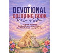 Devotional Coloring Book Pet Lovers Edition: 40 Pages of Inspirational Bible-Based Scripture, Delightful Art, and Heartfelt Reflections to Encourage Your Soul