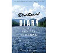 Devotional Diary and Prayer Journal: A Guide to a More Meaningful Closer Walk with God