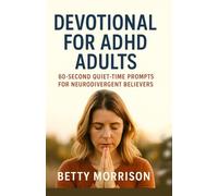 Devotional for ADHD Adults: 60-Second Quiet-Time & Prayer Prompts for Neurodivergent Christians-Quick Daily Faith Habit for Focus & Peace
