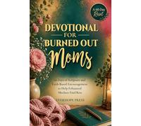 Devotional for Burned Out Moms: 60 Days of Scripture and Faith-Based Encouragement to Help Exhausted Mothers Find Rest, Reclaim Peace, and Reconnect with God (Faith Over Anxiety Series)