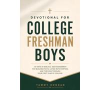 Devotional for College Freshman Boys: 40 Days of Biblical Encouragement for Building Faith, Living with Purpose, and Thriving Through Your First Year of College