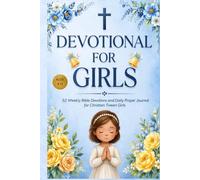 Devotional for Girls Ages 8-12: 52 Weekly Bible Devotions and Daily Prayer Journal for Christian Tween Girls