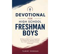 Devotional for High School Freshman Boys: 40 Days of Biblical Encouragement for Finding Your Identity, Growing Your Faith, and Facing Everyday Challenges