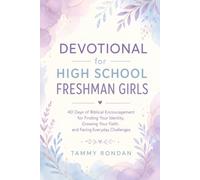 Devotional for High School Freshman Girls: 40 Days of Biblical Encouragement for Finding Your Identity, Growing Your Faith, and Facing Everyday Challenges