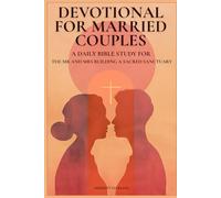 DEVOTIONAL FOR MARRIED COUPLES: A DAILY BIBLE STUDY FOR THE MR AND MRS BUILDING A SACRED SANCTUARY
