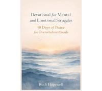 Devotional for Mental and Emotional Struggles: 40 Days of Peace for Overwhelmed Souls