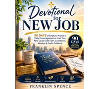 Devotional for New Job: 90 Days of Scripture, Prayers & Daily Encouragement to Start Your New Career with Faith, Confidence, Wisdom & God's Guidance