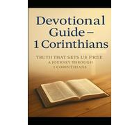 Devotional Guide - 1 Corinthians: Truth That Sets Us Free: A Journey Through 1 Corinthians