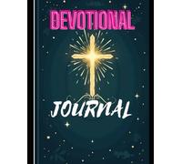 Devotional Journal: "A Guided Journey to Deepen Your Faith, Reflect on God’s Word, and Strengthen Your Daily Walk with Him."
