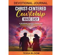 Devotional Journal for Christ-Centered Courtship Made Easy: A Guide to Dating with Purpose, Purity, and Partnership