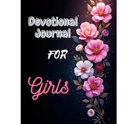 DEVOTIONAL JOURNAL FOR GIRLS: Encouraging Faith, Prayer, and Daily Reflection for Girls Ages 8 to 14