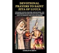 DEVOTIONAL PRAYERS TO SAINT ZITA OF LUCCA: Unfailing Novena Prayers, Reflections, and Intercessions to Saint Zita of Lucca, Patron Saint of Domestic ... (CATHOLIC NOVENA PRAYERBOOK COLLECTION)
