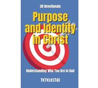 Devotional: Purpose and Identity in Christ: Understanding Who You Are in God