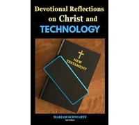 Devotional Reflections on Christ and TECHNOLOGY