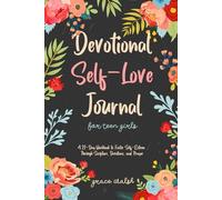 Devotional Self-Love Journal for Teen Girls: A 21-Day Workbook to Foster Self-Esteem Through Scripture, Devotions, and Prayer