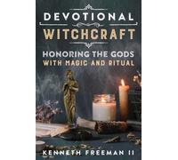 Devotional Witchcraft : Honoring the Gods with Magic and Ritual