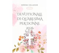 Devotionale di Quaresima per Donne 2026: 40 giorni di Scrittura, preghiera e riflessione per avvicinarsi a Cristo questa Pasqua