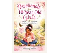 Devotionals for 10 Year Old Girls: 52 Weeks of Faith, Friendship & Finding Her True Self in God (Selahstone Teaching)