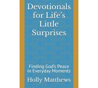 Devotionals for Life’s Little Surprises: Finding God’s Peace in Everyday Moments