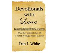 Devotionals With Laura: Laura Ingalls' Favorite Bible Selections, What They Meant In Her Life, What They Might Mean In Yours: Volume 1