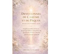 DEVOTIONNEL DE CARÊME ET DE PÂQUES POUR LES FEMMES 2026 2: Un guide quotidien de foi avec des passages bibliques, des prières, des questions de réflexion et des pistes pour la croissance spirituelle