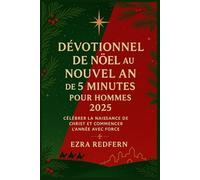 Dévotionnel de Noël au Nouvel An de 5 Minutes pour Hommes 2025: Célébrer la naissance de Christ et Commencer l’année avec force