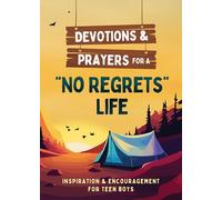 Devotions and Prayers for a No Regrets Life (Teen Boys): Inspiration and Encouragement for Teen Boys