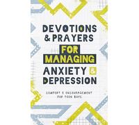 Devotions and Prayers for Managing Anxiety and Depression (Teen Boy): Comfort and Encouragement for Teen Boys