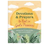 Devotions and Prayers to Rest in God's Presence: Inspiration to Declutter Your Mind and Heart