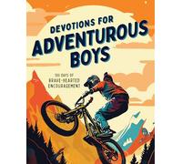 Devotions for Adventurous Boys: 180 Days of Brave-Hearted Encouragement