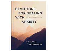 Devotions for Dealing with Anxiety: 100 Meditations for Men